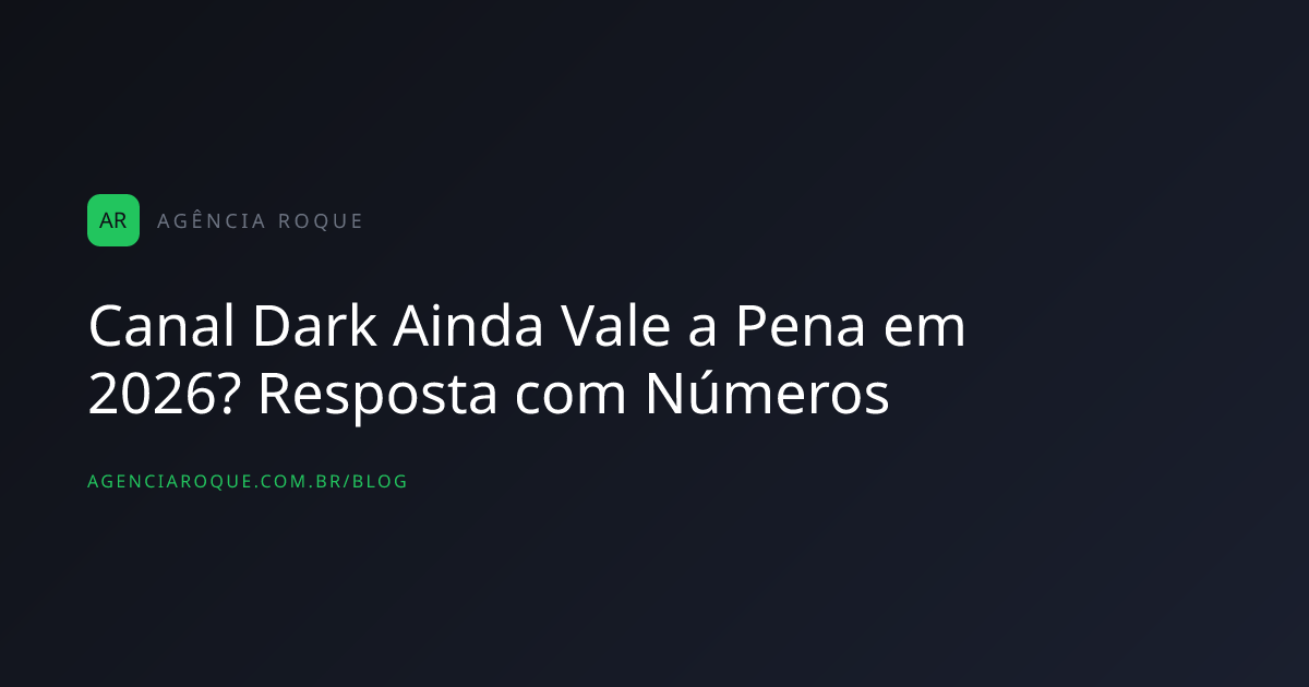 Canal Dark Ainda Vale a Pena em 2026? Resposta com Números