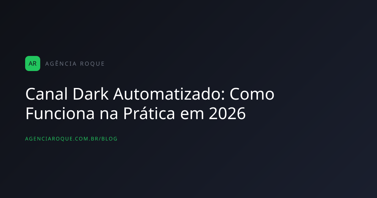 Canal Dark Automatizado: Como Funciona na Prática em 2026