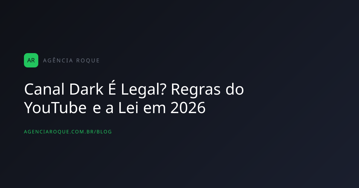 Canal Dark É Legal? Regras do YouTube e a Lei em 2026