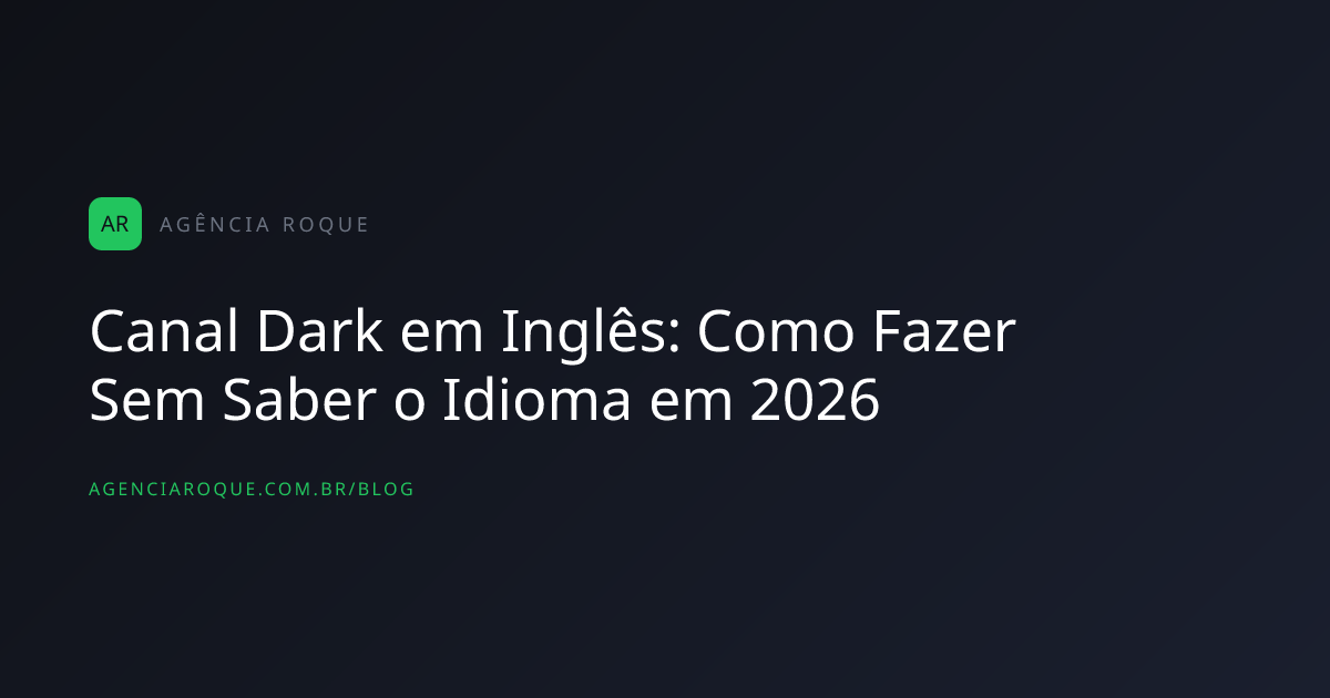 Canal Dark em Inglês: Como Fazer Sem Saber o Idioma em 2026