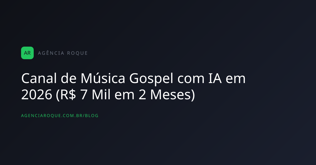 Canal de Música Gospel com IA em 2026 (R$ 7 Mil em 2 Meses)
