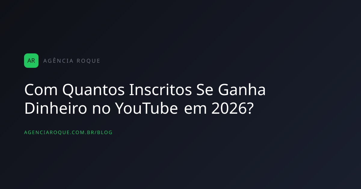Com Quantos Inscritos Se Ganha Dinheiro no YouTube em 2026?