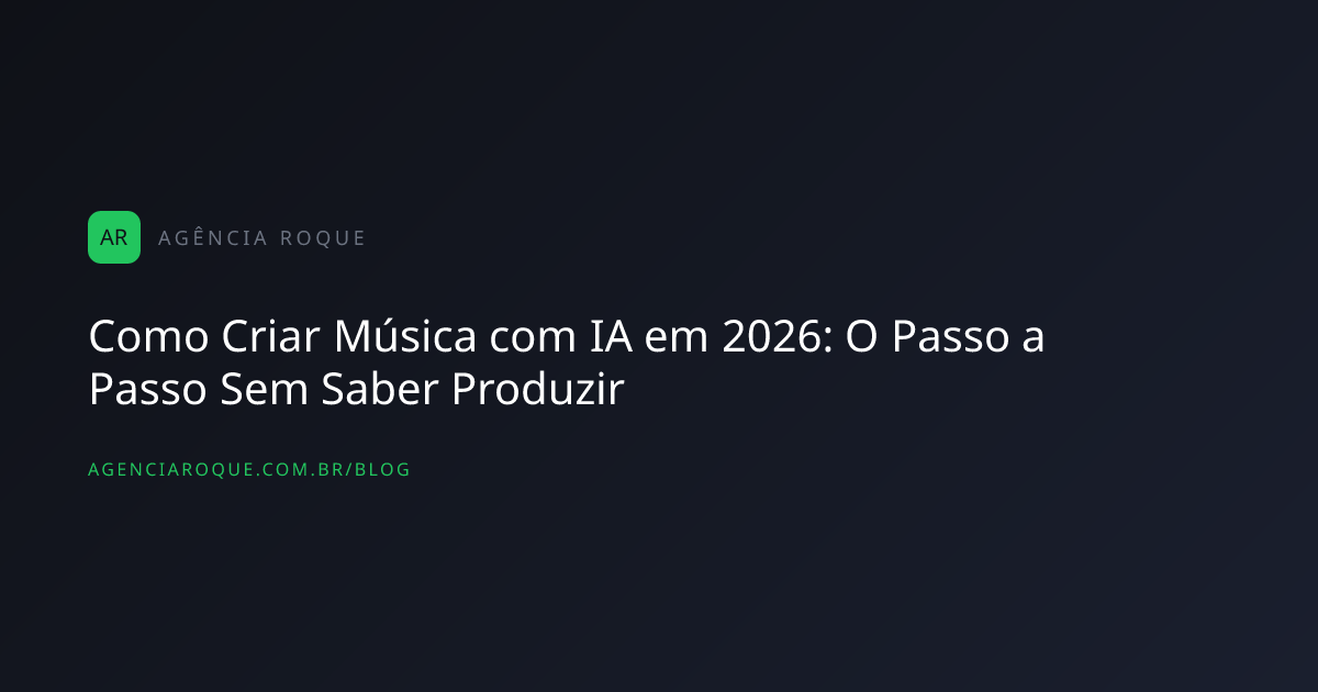 Como Criar Música com IA em 2026: O Passo a Passo Sem Saber Produzir