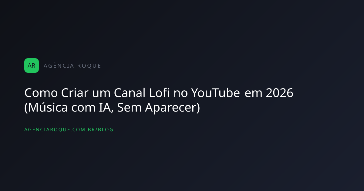 Como Criar um Canal Lofi no YouTube em 2026 (Música com IA, Sem Aparecer)