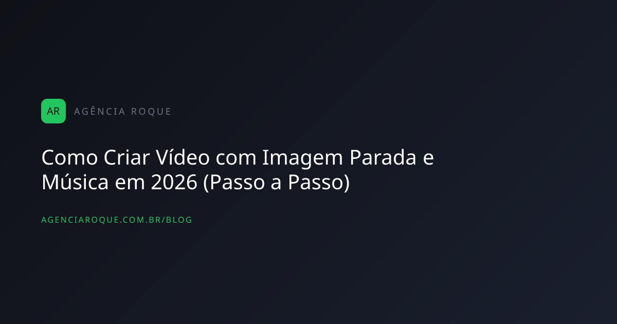 Como Criar Vídeo com Imagem Parada e Música em 2026 (Passo a Passo)