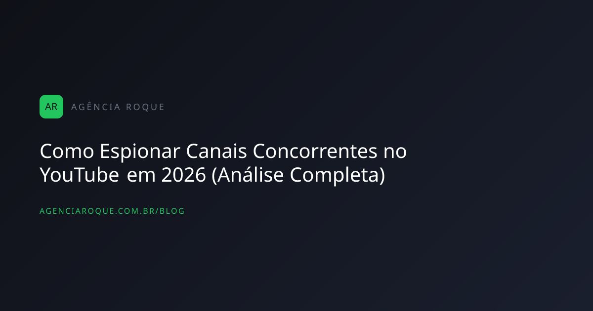 Como Espionar Canais Concorrentes no YouTube em 2026 (Análise Completa)