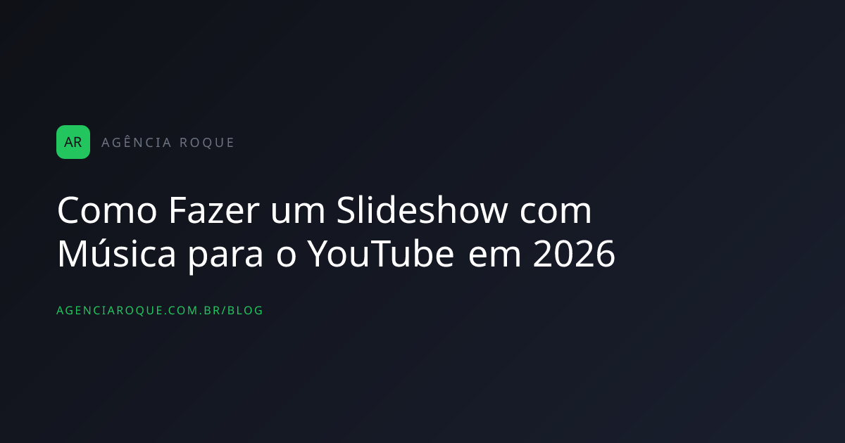 Como Fazer um Slideshow com Música para o YouTube em 2026