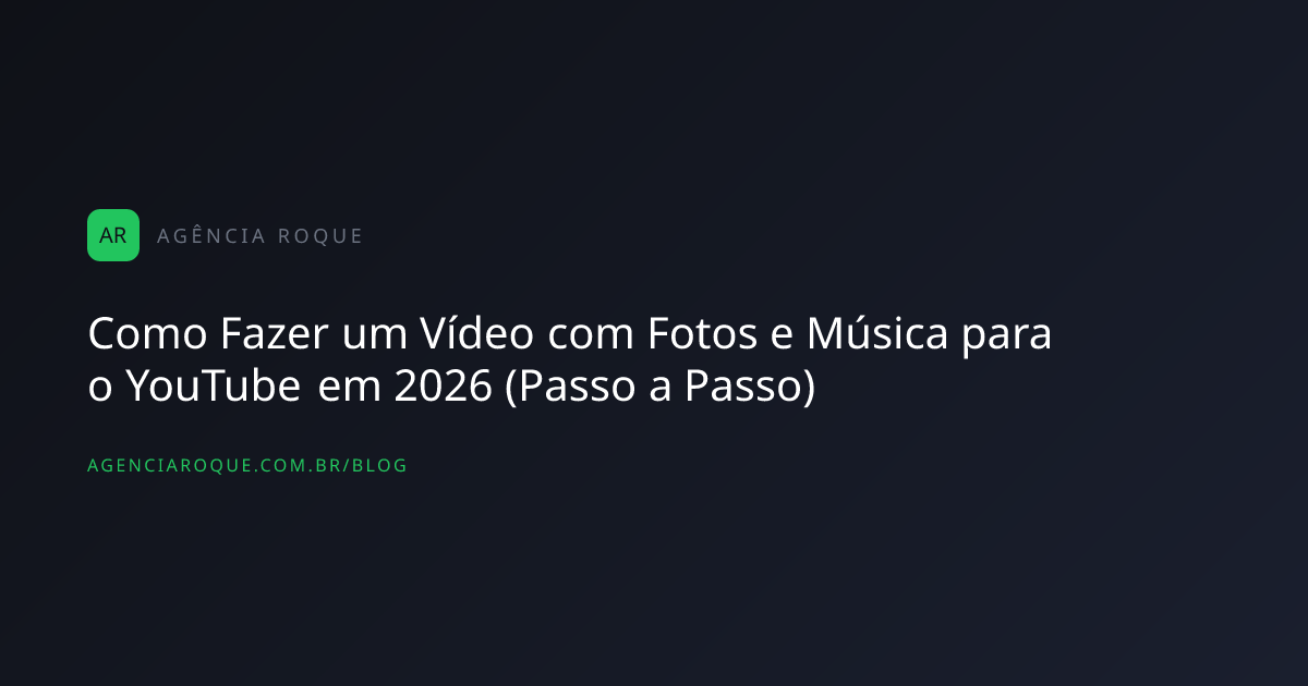 Como Fazer um Vídeo com Fotos e Música para o YouTube em 2026 (Passo a Passo)