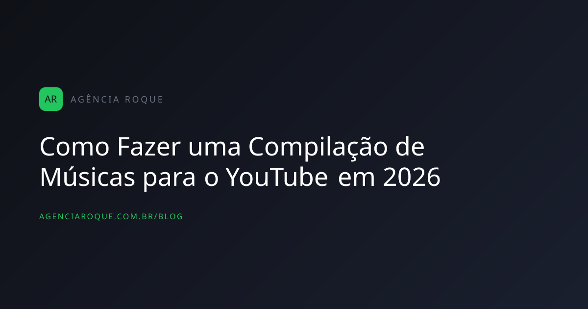 Como Fazer uma Compilação de Músicas para o YouTube em 2026