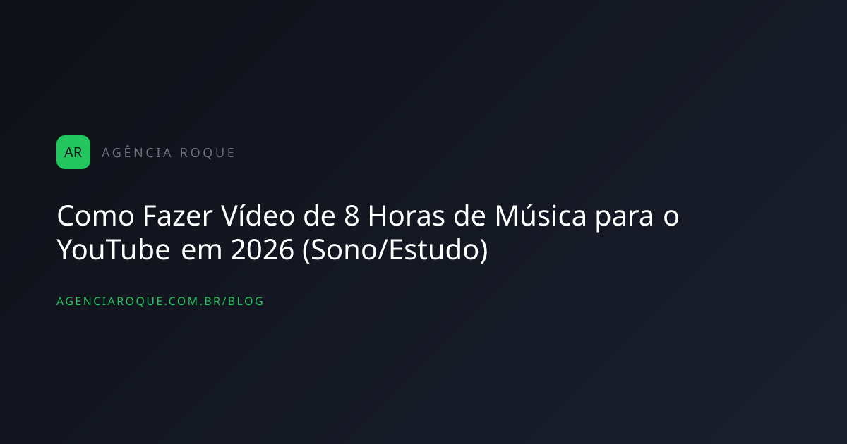 Como Fazer Vídeo de 8 Horas de Música para o YouTube em 2026 (Sono/Estudo)