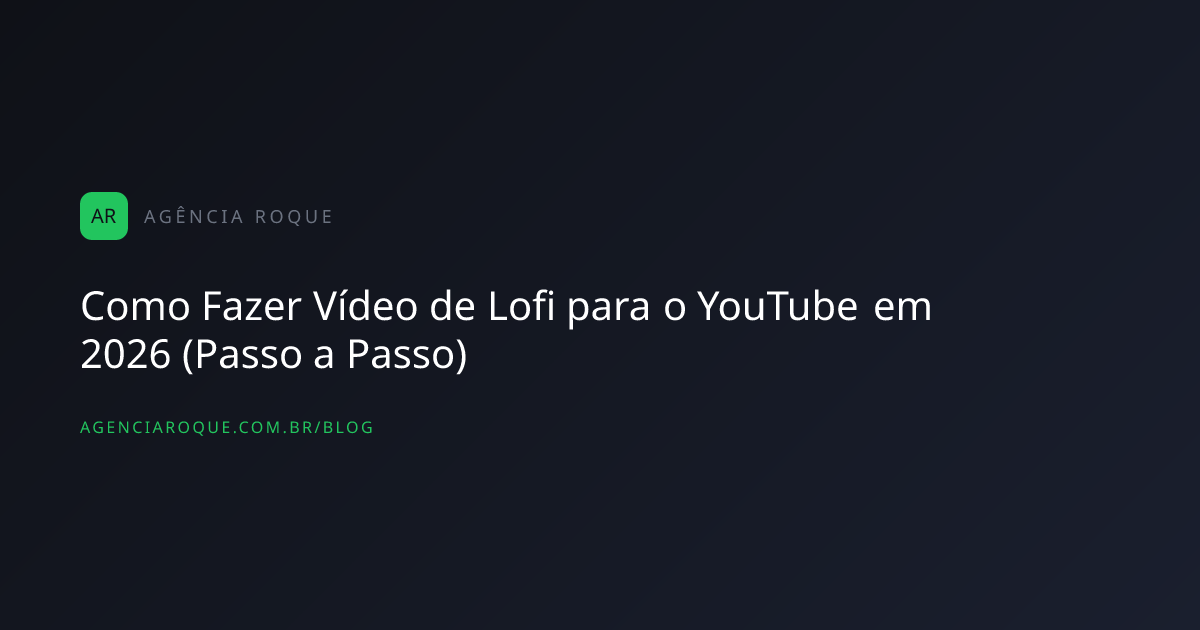 Como Fazer Vídeo de Lofi para o YouTube em 2026 (Passo a Passo)
