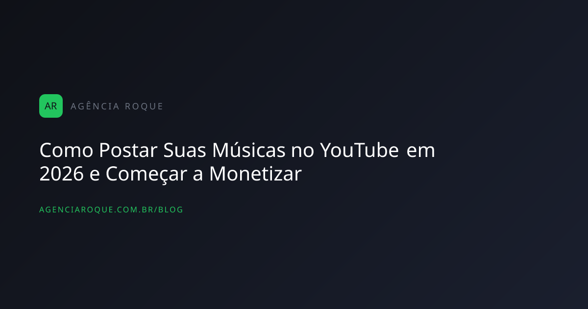 Como Postar Suas Músicas no YouTube em 2026 e Começar a Monetizar