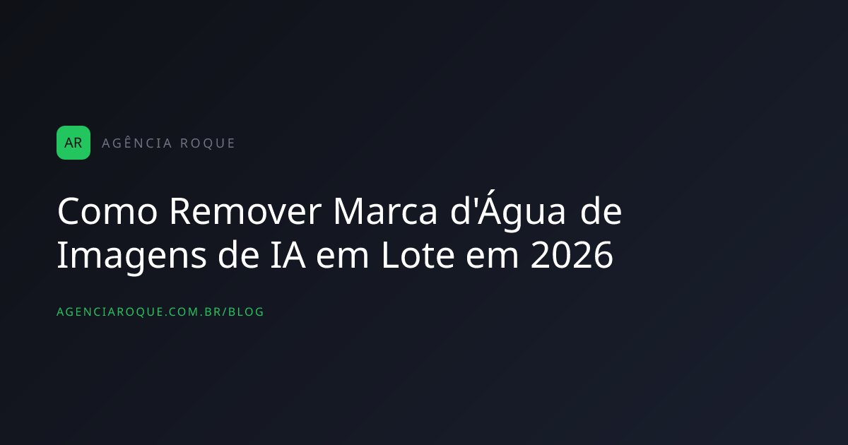 Como Remover Marca d'Água de Imagens de IA em Lote em 2026