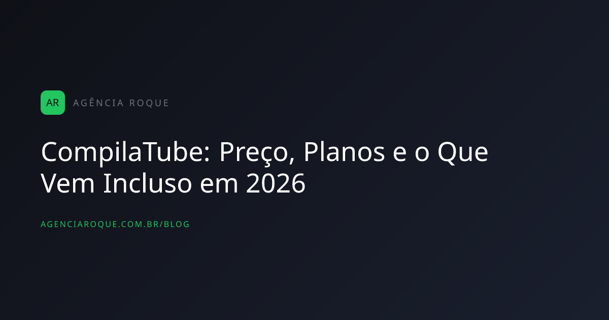 CompilaTube: Preço, Planos e o Que Vem Incluso em 2026