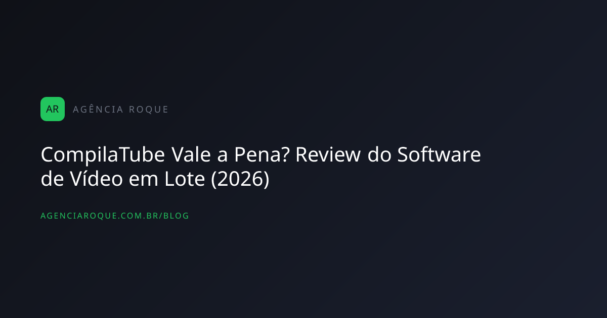 CompilaTube Vale a Pena? Review do Software de Vídeo em Lote (2026)