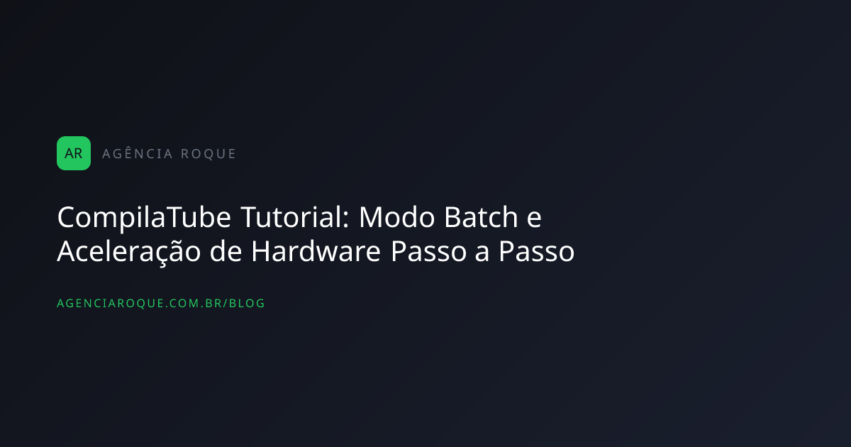 CompilaTube Tutorial: Modo Batch e Aceleração de Hardware Passo a Passo