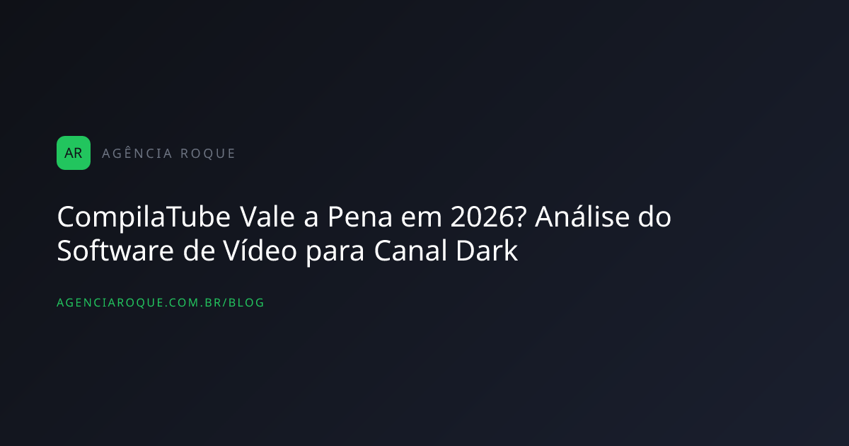 CompilaTube Vale a Pena em 2026? Análise do Software de Vídeo para Canal Dark