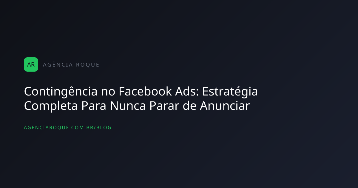 Contingência no Facebook Ads: Estratégia Completa Para Nunca Parar de Anunciar