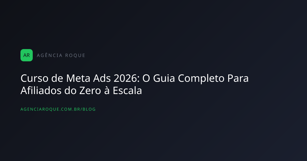 Curso de Meta Ads 2026: O Guia Completo Para Afiliados do Zero à Escala