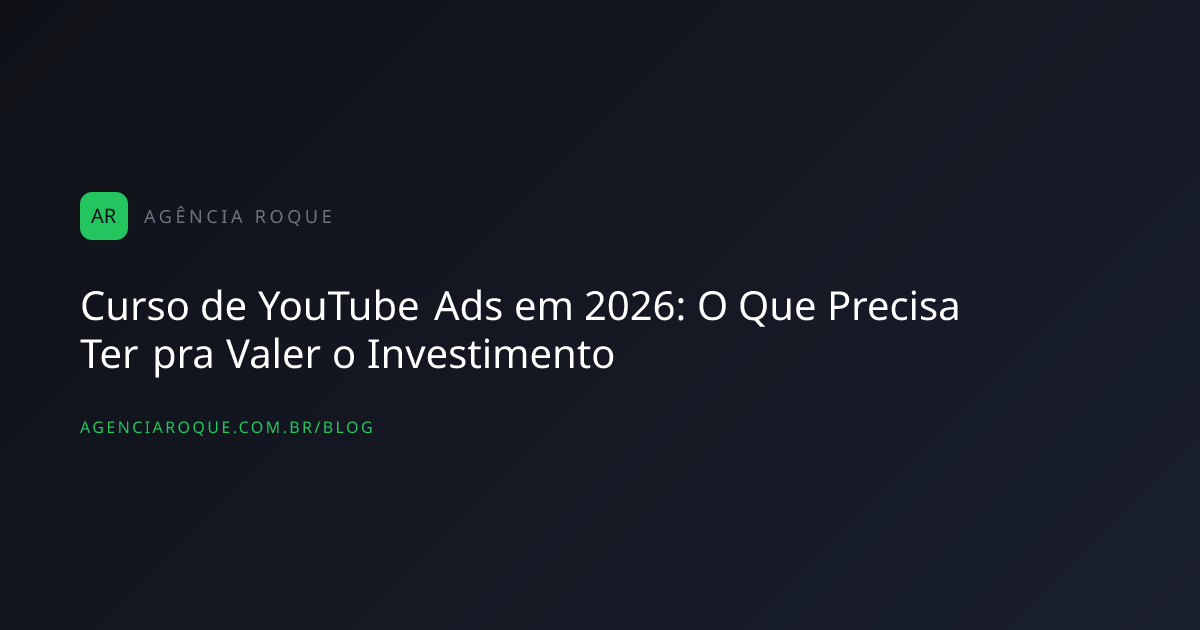 Curso de YouTube Ads em 2026: O Que Precisa Ter pra Valer o Investimento