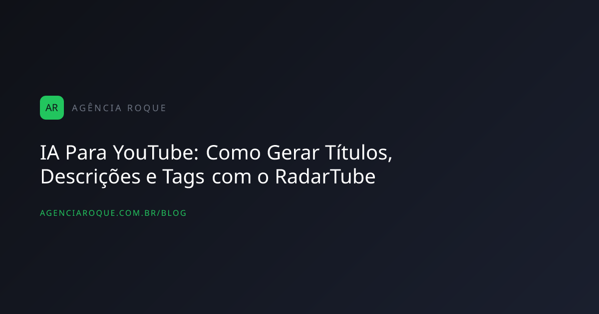 IA Para YouTube: Como Gerar Títulos, Descrições e Tags com o RadarTube