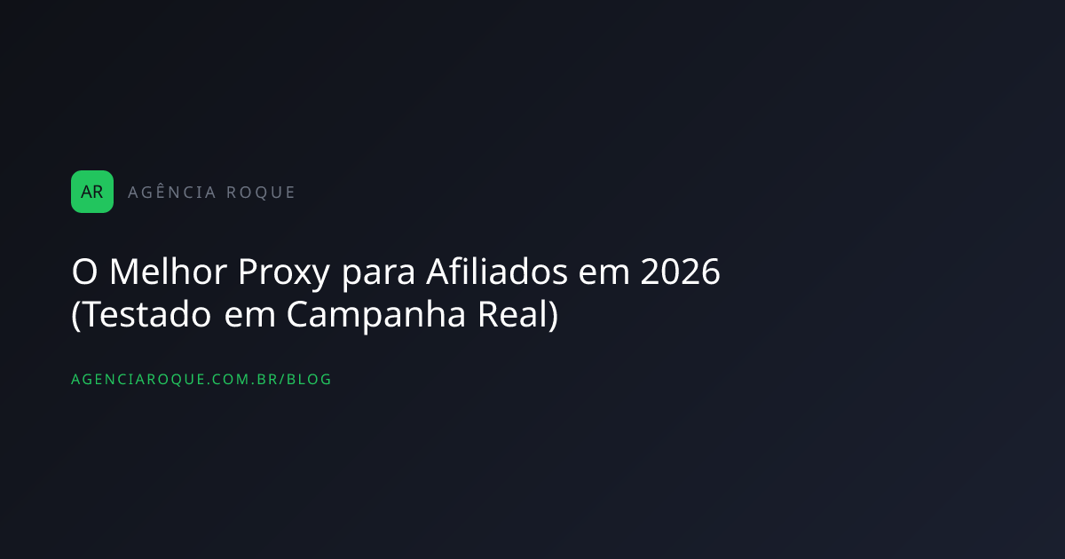 O Melhor Proxy para Afiliados em 2026 (Testado em Campanha Real)