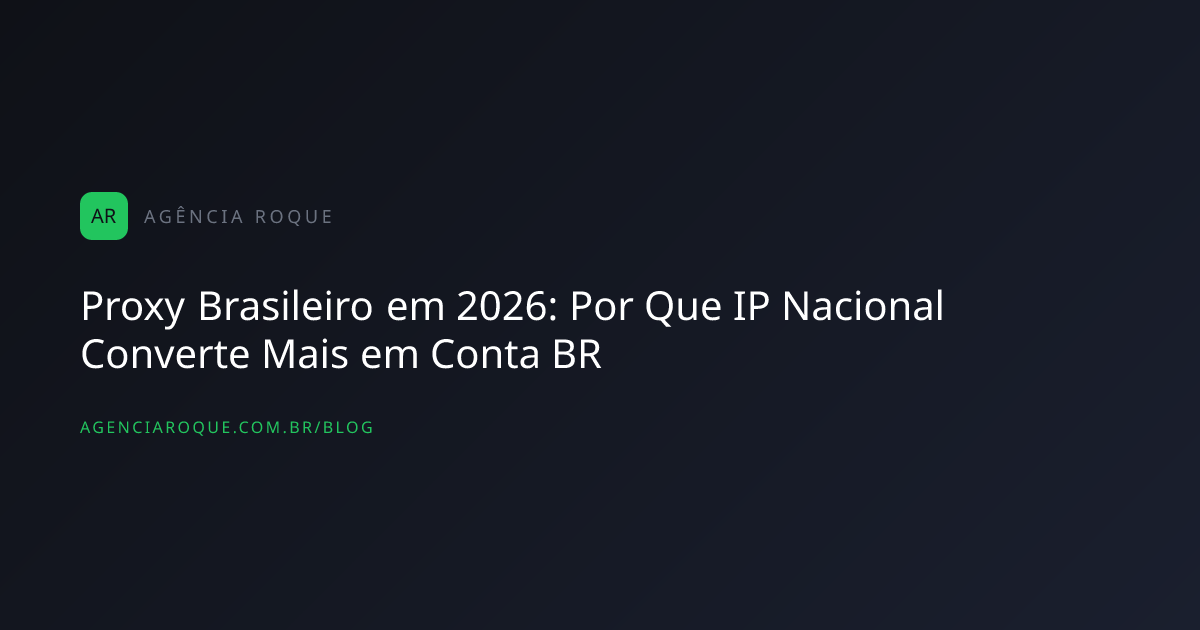 Proxy Brasileiro em 2026: Por Que IP Nacional Converte Mais em Conta BR