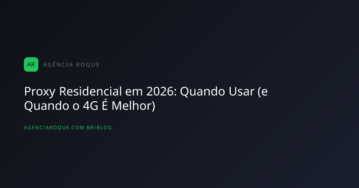 Proxy Residencial em 2026: Quando Usar (e Quando o 4G É Melhor)