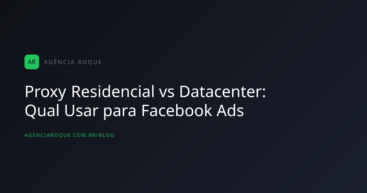Proxy Residencial vs Datacenter: Qual Usar para Facebook Ads