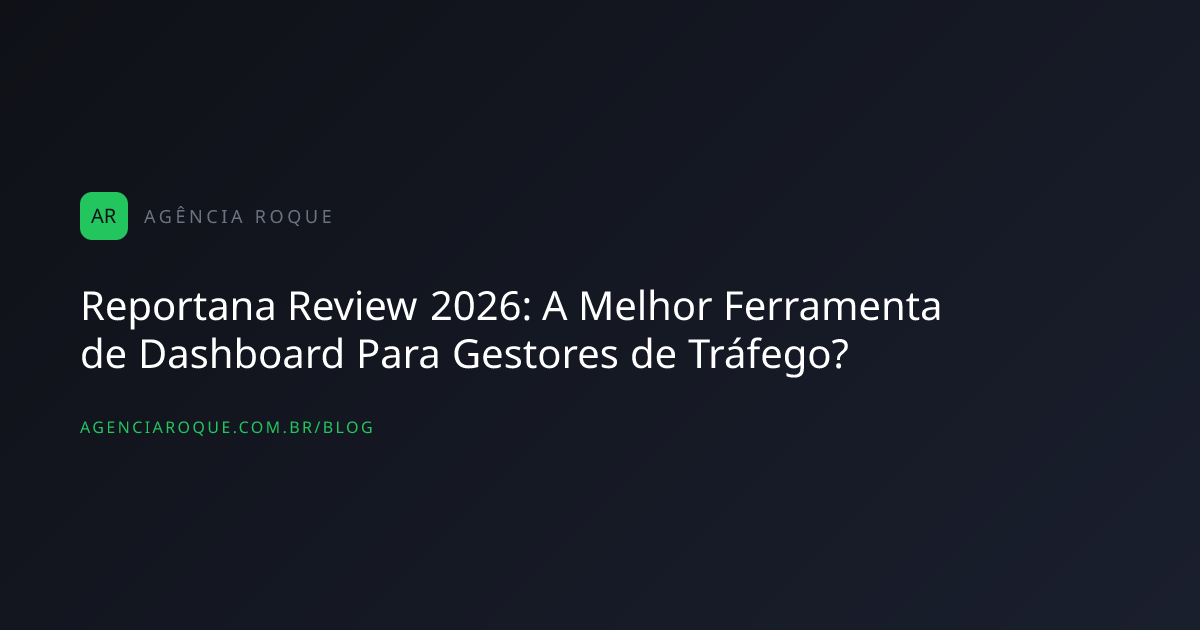 Reportana Review 2026: A Melhor Ferramenta de Dashboard Para Gestores de Tráfego?