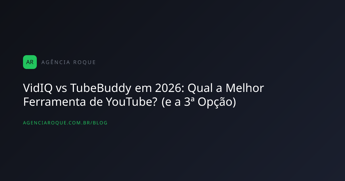 VidIQ vs TubeBuddy em 2026: Qual a Melhor Ferramenta de YouTube? (e a 3ª Opção)